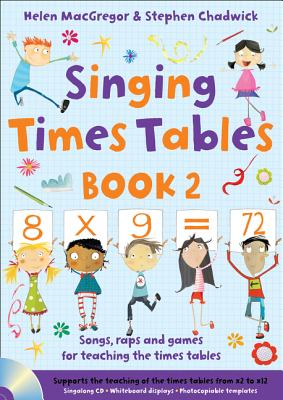 Singing Times Tables Book 2: Songs, Raps and Games for Teaching the Times Tables - Chadwick, Stephen, and MacGregor, Helen, and Collins Music (Prepared for publication by)