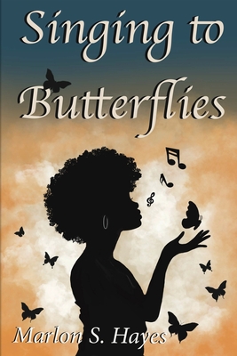 Singing to Butterflies - Hayes, Marlon S