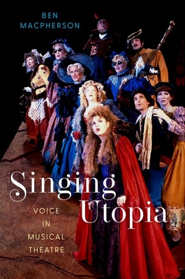 Singing Utopia: Voice in Musical Theatre - MacPherson, Ben