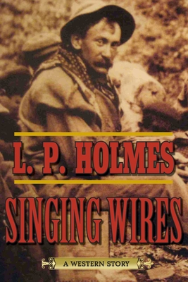 Singing Wires: A Western Story - Holmes, L P