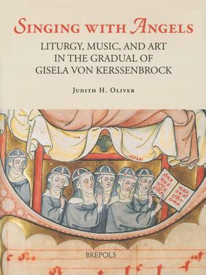 Singing with Angels: Liturgy, Music, and Art in the Gradual of Gisela Von Kerssenbrock - Oliver, Judith