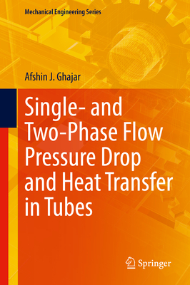 Single- and Two-Phase Flow Pressure Drop and Heat Transfer in Tubes - Ghajar, Afshin J.