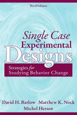 Single Case Experimental Designs: Strategies for Studying Behavior for Change - Barlow, David, and Nock, Matthew, and Hersen, Michael