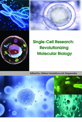 Single-Cell Research: Revolutionizing Molecular Biology - Stepanenko, Aleksei Anatoliyovych (Editor)