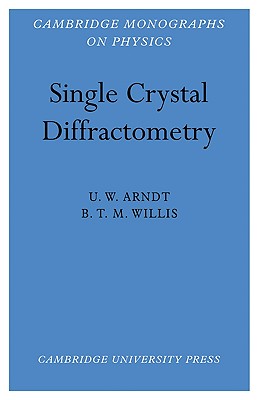 Single Crystal Diffractometry - Arndt, U. W., and Willis, B. T. M.