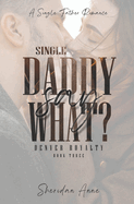 Single Daddy Say What?: A Single Father Romance