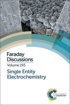 Single Entity Electrochemistry: Faraday Discussion 193 - Royal Society of Chemistry