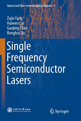 Single Frequency Semiconductor Lasers - Fang, Zujie, and Cai, Haiwen, and Chen, Gaoting