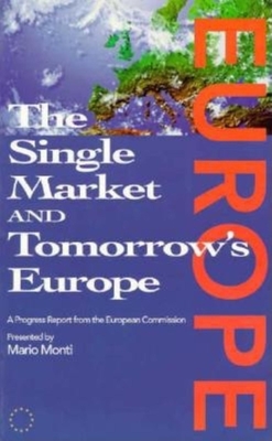 Single Market and Tomorrow's Europe: The Monti Report - Monti, Mario, and Spachis, Alexander, and Farnell, John