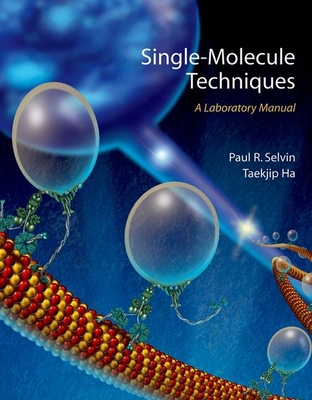 Single-Molecule Techniques: A Laboratory Manual - Selvin, Paul R (Editor), and Taekjip, Ha (Editor)