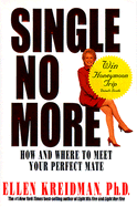 Single No More: How and Where to Meet Your Perfect Mate - Kreidman, Ellen, PH.D.