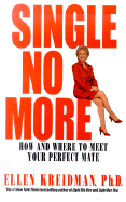 Single No More: How and Where to Meet Your Perfect Mate - Kreidman, Ellen, PH.D.
