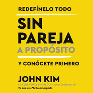 Single on Purpose \ Sin Pareja a PropoSito (Spanish Edition): Redefinelo todo y conocete primero