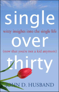 Single Over Thirty: Witty Insights Into the Single Life (Now That You're Not a Kid Anymore)