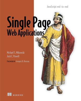 Single Page Web Applications: JavaScript End-To-End - Mikowski, Michael, and Powell, Josh