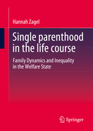 Single Parenthood in the Life Course: Family Dynamics and Inequality in the Welfare State