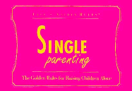 Single Parenting: The Golden Rules for Raising Children Alone - General, Publishing Group, and Pirch, Sarah (Editor)