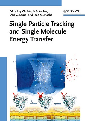 Single Particle Tracking and Single Molecule Energy Transfer - Bruchle, Christoph (Editor), and Lamb, Don Carroll (Editor), and Michaelis, Jens (Editor)