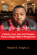 Single & Saved: Church, Love, Sex & Purpose from a Single Male's Perspective