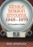 Single Season Sitcoms, 1948-1979: A Complete Guide