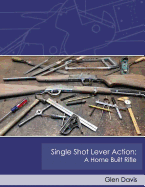 Single Shot Lever Action: A Home Built Rifle
