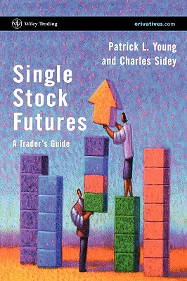Single Stock Futures: A Trader's Guide - Young, Patrick L, and Sidey, Charles, and Young, Robert