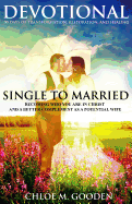 Single to Married Devotional: 30 Days of Tranformation, Restoration, and Healing