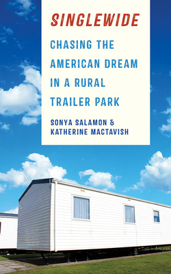 Singlewide: Chasing the American Dream in a Rural Trailer Park - Salamon, Sonya, and Mactavish, Katherine