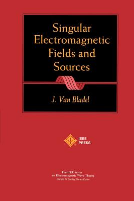 Singular Electromagnetic Fields and Sources - Van Bladel, Jean G