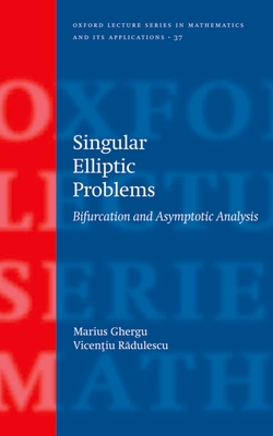 Singular Elliptic Problems: Bifurcation & Asymptotic Analysis - Ghergu, Marius, and Radulescu, Vicentiu