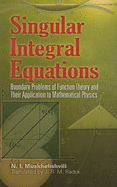 Singular Integral Equations: Boundary Problems of Function Theory and Their Application to Mathematical Physics