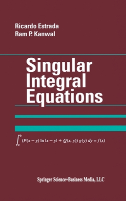 Singular Integral Equations - Kanwal, Ram P, and Estrada, Ricardo, and Estrada, Ricardo