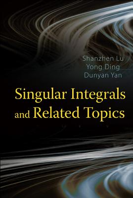 Singular Integrals and Related Topics - Lu, Shanzhen, and Ding, Yong, and Yan, Dunyan