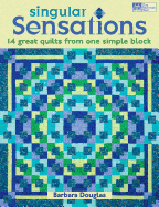 Singular Sensations: 14 Great Quilts from One Simple Block