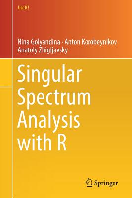 Singular Spectrum Analysis with R - Golyandina, Nina, and Korobeynikov, Anton, and Zhigljavsky, Anatoly