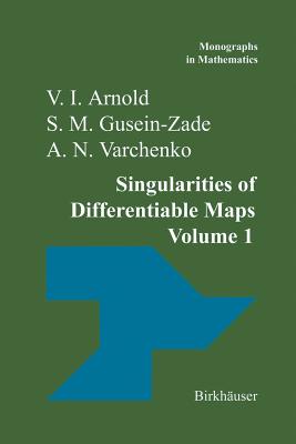 Singularities of Differentiable Maps: Volume I: The Classification of Critical Points Caustics and Wave Fronts - Arnold, V I, and Varchenko, A N, and Gusein-Zade, S M