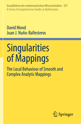 Singularities of Mappings: The Local Behaviour of Smooth and Complex Analytic Mappings - Mond, David, and Nuo-Ballesteros, Juan J