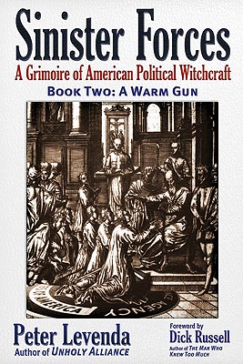 Sinister Forces--A Warm Gun: A Grimoire of American Political Witchcraft - Levenda, Peter, and Russell, Dick (Foreword by)