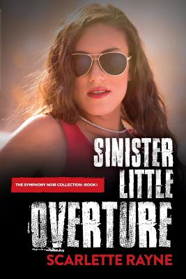 Sinister Little Overture: Book I of the Symphony Noir Collection - Noel, Caleb (Photographer), and Lafantasie, Samantha (Editor), and Rayne, Scarlette