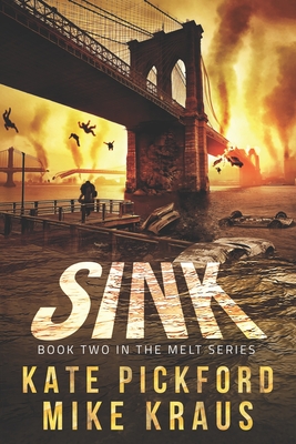 SINK - Melt Book 2: (A Thrilling Post-Apocalyptic Survival Series) - Kraus, Mike, and Pickford, Kate