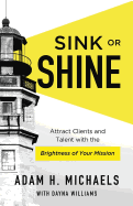 Sink or Shine: Attract Clients and Talent with the Brightness of Your Mission
