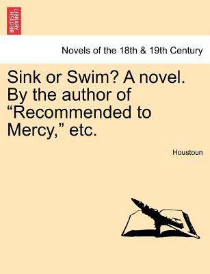 Sink or Swim? a Novel. by the Author of Recommended to Mercy, Etc. - Houstoun