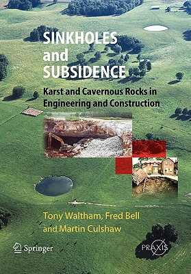 Sinkholes and Subsidence: Karst and Cavernous Rocks in Engineering and Construction - Waltham, Tony, and Bell, Fred G., and Culshaw, Martin G.