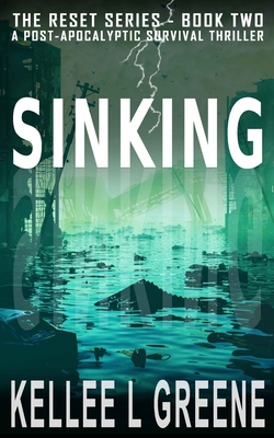 Sinking - A Post-Apocalyptic Survival Thriller - Greene, Kellee L