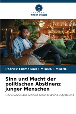 Sinn und Macht der politischen Abstinenz junger Menschen - Emiang Emiang, Patrick Emmanuel