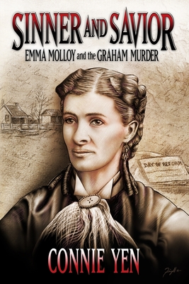 Sinner and Savior: Emma Molloy and the Graham Murder - Yen, Connie