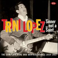 Sinner Not a Saint: The Complete King and DRA Recordings 1959-1961 - Trini Lopez