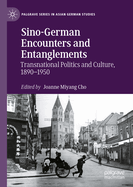 Sino-German Encounters and Entanglements: Transnational Politics and Culture, 1890-1950