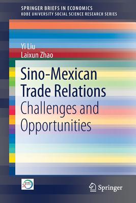 Sino-Mexican Trade Relations: Challenges and Opportunities - Liu, Yi, and Zhao, Laixun