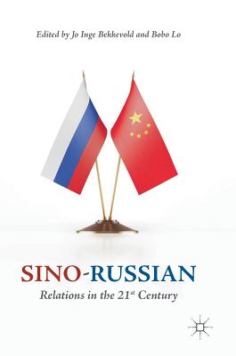 Sino-Russian Relations in the 21st Century - Bekkevold, Jo Inge (Editor), and Lo, Bobo (Editor)